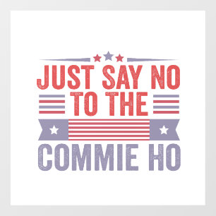 Just Say No to The Commie Ho Harris Walz