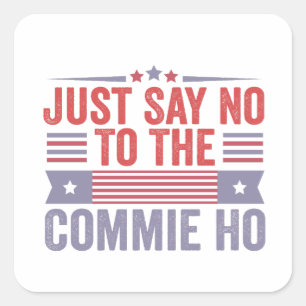 Just Say No to The Commie Ho Harris Walz Square Sticker