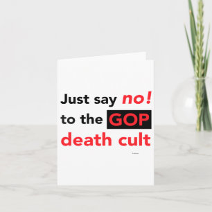 Just Say No! To The Gop Death Cult  Card