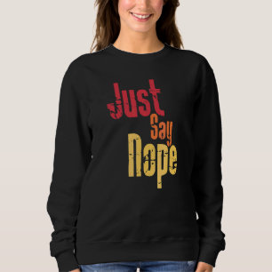 Just Say Nope   Say No   Resist   Strong Will   Wi Sweatshirt