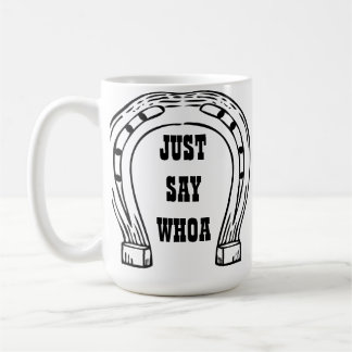 JUST SAY WHOA COFFEE MUG