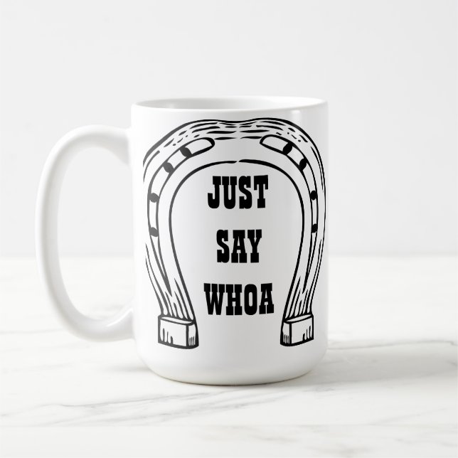 JUST SAY WHOA COFFEE MUG (Left)