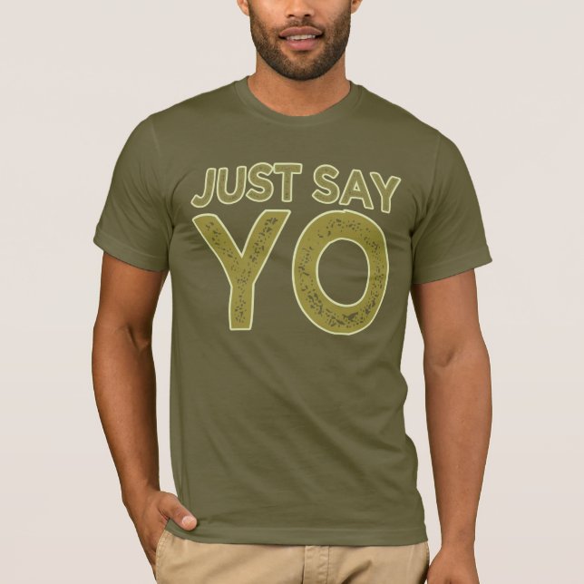 Just Say YO shirt - choose style & colour (Front)