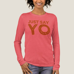 Just Say YO shirt - choose style & colour