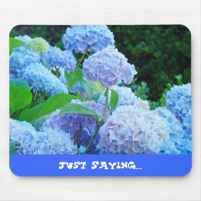 Just Saying gifts mousepads Humour Hydrangeas Flor (Front)