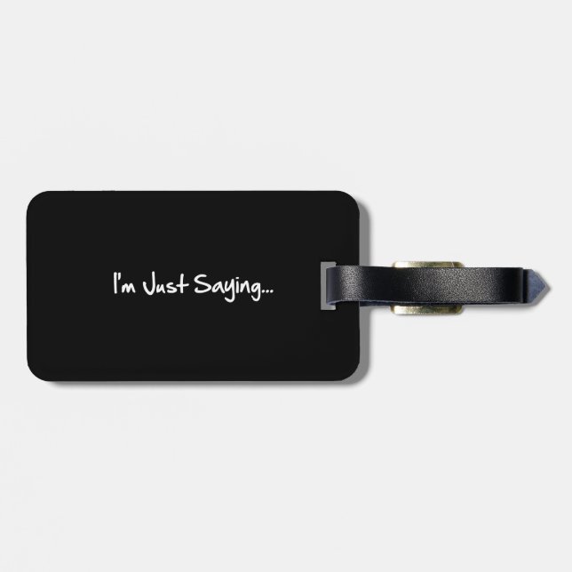 Just Saying Luggage Tag (Back Horizontal)