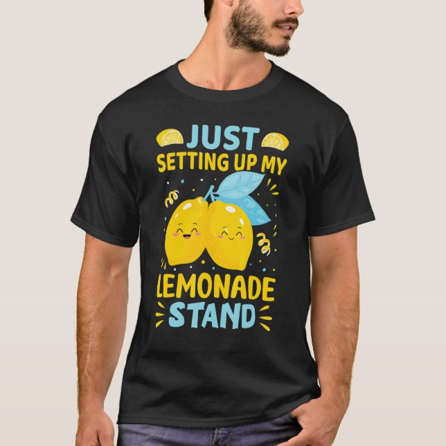 Just Setting Up My Lemonade Stand T-Shirt (Front)