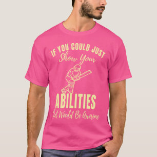 Just Show Your Abilities Cricket Game Lover Funny T-Shirt