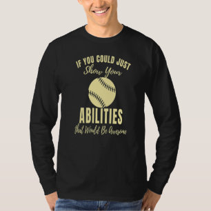 Just Show Your Abilities Softball Game Softball T-Shirt