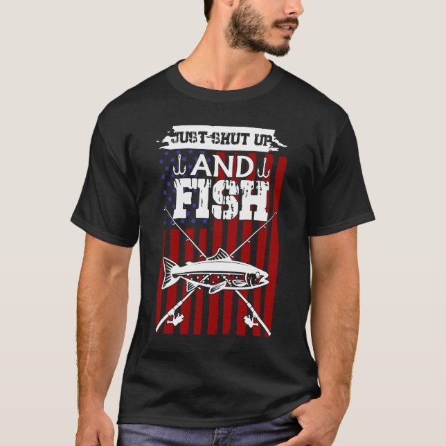 Just Shut Up And Fish T-Shirt (Front)