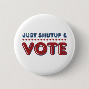 Just Shut up and Vote 6 Cm Round Badge