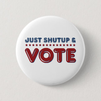 Just Shut up and Vote 6 Cm Round Badge