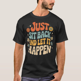 Just Sit Back And Let It Happen Relaxation T-Shirt