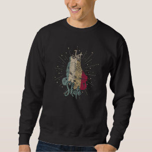 Just Skate Inline Skates Roller Skating inline ska Sweatshirt