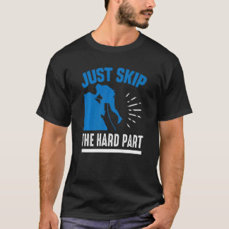 Just Skip The Hard Part  Bouldering Rock Climbing T-Shirt