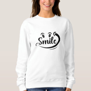 Just Smile Keep Smiling Smile More Stay Smiling A  Sweatshirt