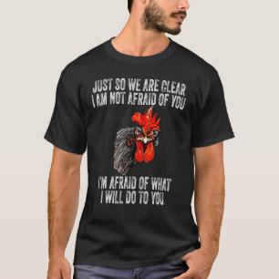 Just So We Are Clear I'm Not Afraid Of You Funny C T-Shirt