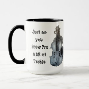 Just so you know I'm a bit of Treble Violin Mug