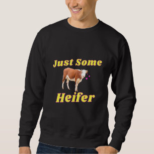 Just Some Heifer Cow Farm Animal Hyper Targeted Sweatshirt