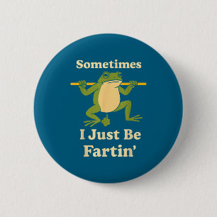 Just Sometimes I Frog Fartin Friends 6 Cm Round Badge