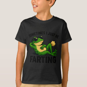 Just Sometimes I Frog Farting Laugh T-Shirt