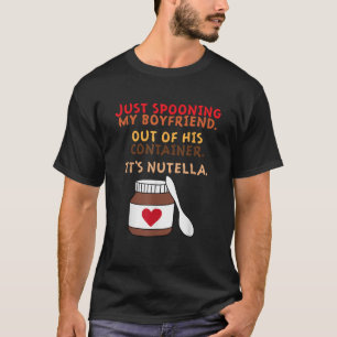 Just Spooning My Boyfriend It s Nutella Quote Adul T-Shirt