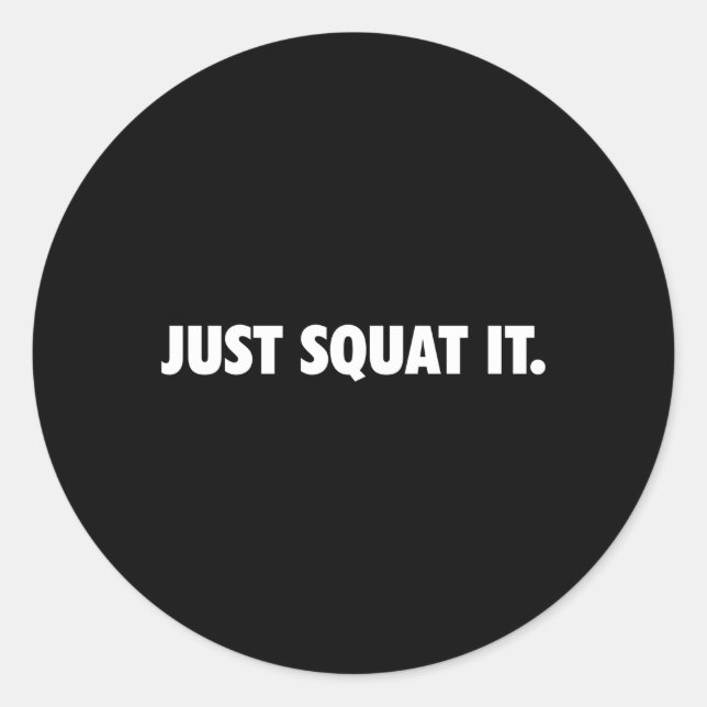 Just Squat It Gym Powerlifting Bodybuilding Squat  Classic Round Sticker (Front)