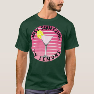 Just Squeezing My Lemons Pink Martini T-Shirt