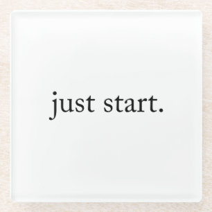 Just Start Inspirational Quote  Glass Coaster