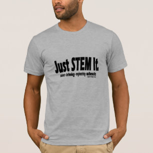 Just STEM It. T shirt