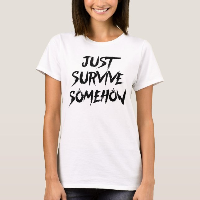 Just Survive Somehow T-Shirt (Front)