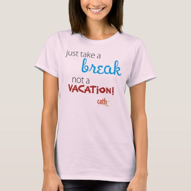 Just Take a Break Shirt (Front)