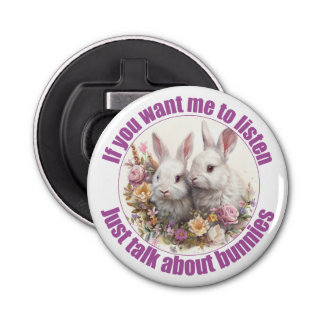 Just Talk About Rabbits Fun Bunny Bottle Opener