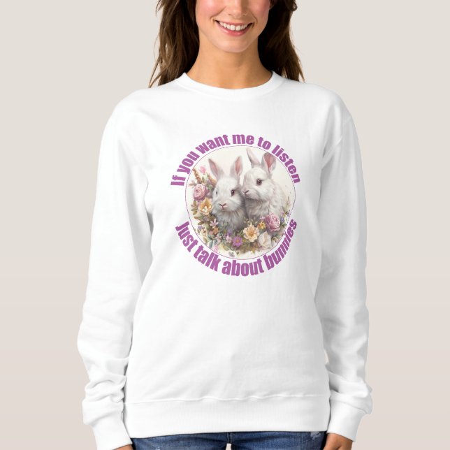 Just Talk About Rabbits Fun Bunny Sweatshirt (Front)