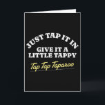 Just Tap It In, Give It A Little Tappy Tap Tap Tap Card<br><div class="desc">Just Tap It In,  Give It A Little Tappy Tap Tap Taparoo</div>