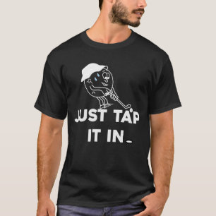  Just Tap It In Golf,Golfer, Men's  Golfing it's t T-Shirt