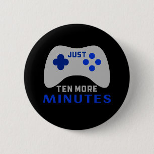 Just Ten More Minutes Black Gamer 6 Cm Round Badge