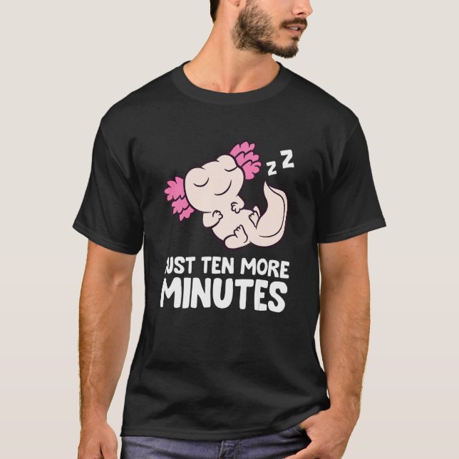 Just Ten More Minutes Snooze Alarm Clock Axolotl T-Shirt (Front)