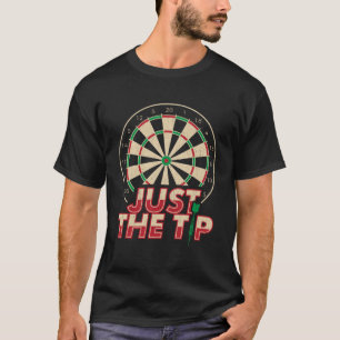Just The Tip Darts Player Gifts Dartboard Dart Boa T-Shirt