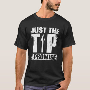 Just the tip I promise Archery T-Shirt