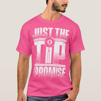 Just The Tip I Promise Balls Pool Snooker Player B T-Shirt