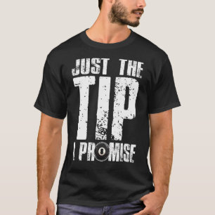 Just The Tip I Promise Billiards Funny 8 Ball Pool T-Shirt