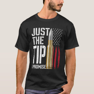 Just The Tip I Promise Bullet American Flag Gun Lo T-Shirt
