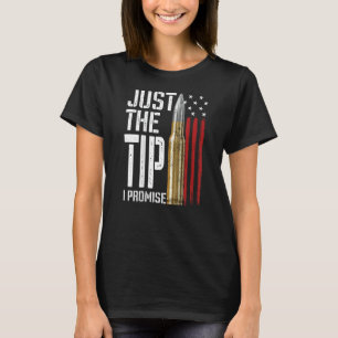 Just The Tip I Promise Bullet American Flag Gun Lo T-Shirt