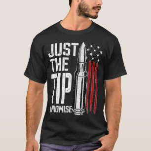 Just The Tip I Promise Bullet American Flag Gun Lo T-Shirt