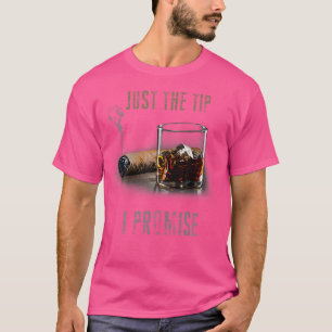 Just The Tip I Promise Cigar For Men Funny Smoking T-Shirt
