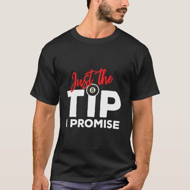 Just The Tip I Promise For A Billiard Pool Player T-Shirt (Front)