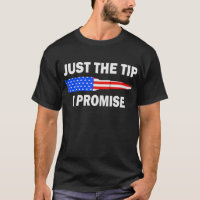 Just The Tip I Promise Funny American Flag Bullet