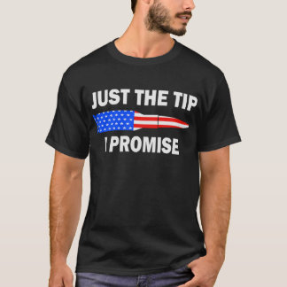 Just The Tip I Promise Funny American Flag Bullet  T-Shirt