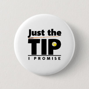 Just The Tip I Promise Funny Billiard Cue Stick De 6 Cm Round Badge
